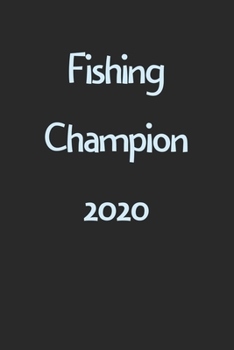 Fishing Champion 2020: Lined Journal, 120 Pages, 6 x 9, Funny Fishing Gift Idea, Black Matte Finish (Fishing Champion 2020 Journal)