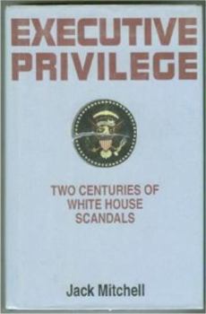 Hardcover Executive Privilege: Two Centuries of White House Scandals Book