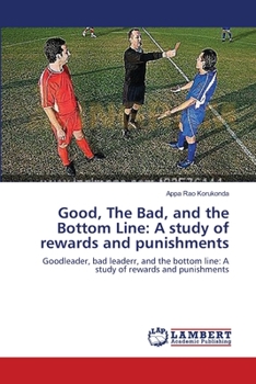 Paperback Good, The Bad, and the Bottom Line: A study of rewards and punishments Book