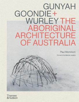 Hardcover Gunyah, Goondie & Wurley The Aboriginal Architecture of Australia /anglais Book