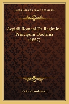 Paperback Aegidii Romani De Regimine Principum Doctrina (1857) [Latin] Book