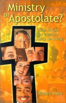 Paperback Ministry or Apostolate?: What Should the Catholic Laity Be Doing? Book