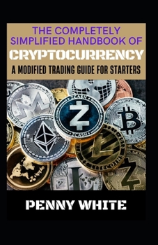 Paperback The Completely Simplified Handbook Of Cryptocurrency: A Modified Trading Guide For Starters Book