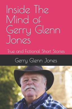 Paperback Inside The Mind of Gerry Glenn Jones: True and Fictional Short Stories Book