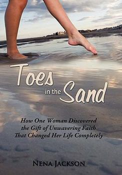 Paperback Toes in the Sand: How One Woman Discovered the Gift of Unwavering Faith That Changed Her Life Completely Book