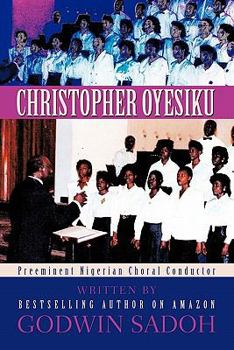 Paperback Christopher Oyesiku: Preeminent Nigerian Choral Conductor Book