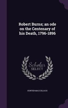 Hardcover Robert Burns; an ode on the Centenary of his Death, 1796-1896 Book