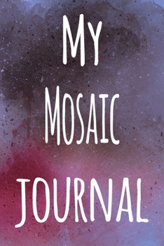My Mosaic Journal: The perfect gift for the artist in your life - 119 page lined journal!