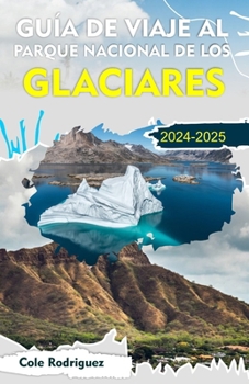 GUÍA DE VIAJE AL PARQUE NACIONAL DE LOS GLACIARES: Experimente unas fantásticas vacaciones en la hermosa ciudad del glaciar Waterton (Spanish Edition)