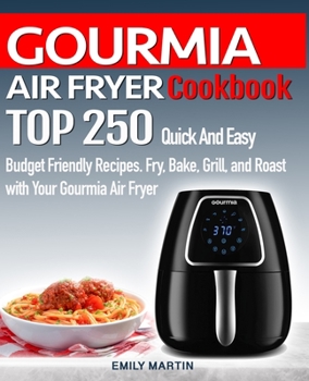 Paperback GOURMIA AIR FRYER Cookbook: TOP 250 Quick And Easy Budget Friendly Recipes. Fry, Bake, Grill, and Roast with Your GOURMIA Air Fryer Book