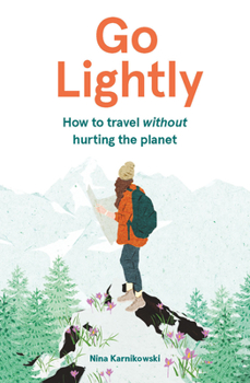 Hardcover Go Lightly: How to Travel Without Hurting the Planet Book