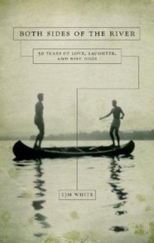 Paperback Both Sides of the River: 50 Years of Love, Laughter, and Bird Dogs Book