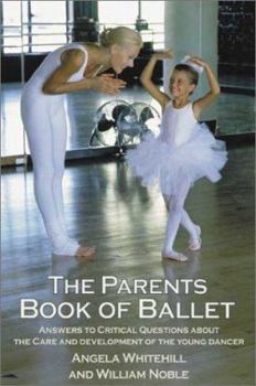 Paperback The Parents Book of Ballet: Answers to Critical Questions about the Care and Development of the Young Dancer Book
