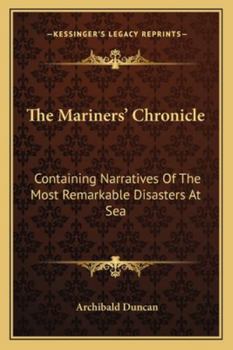 The Mariners' Chronicle: Containing Narratives Of The Most Remarkable Disasters At Sea
