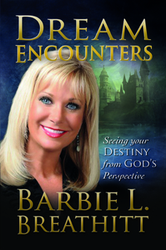 Paperback Dream Encounters: Seeing Your Destiny from God's Perspective Book