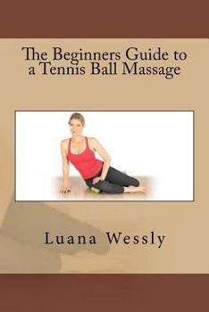 Paperback The Beginners Guide to a Tennis Ball Massage Book