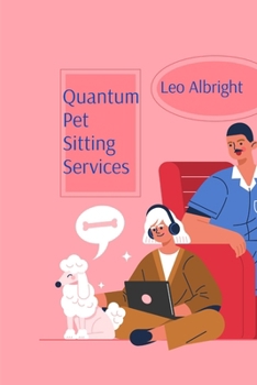 Paperback Quantum Pet Sitting Services: Comprehensive Guidelines for Caring for Probability Wave Particles Book