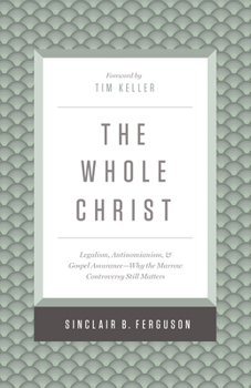 Hardcover The Whole Christ: Legalism, Antinomianism, and Gospel Assurance--Why the Marrow Controversy Still Matters Book