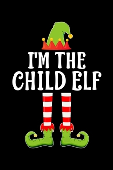 I'M THE CHILD ELF: Blank Lined Family Matching Christmas Diary | Best Christmas gift Notebook And Journal | 6x9 Inch 120 Pages White Paper