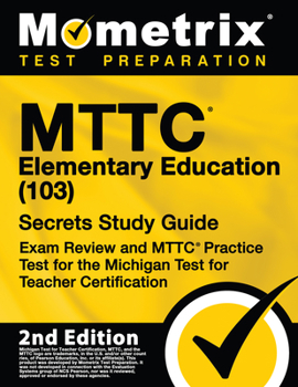 Paperback Mttc Elementary Education (103) Secrets Study Guide - Exam Review and Mttc Practice Test for the Michigan Test for Teacher Certification: [2nd Edition Book