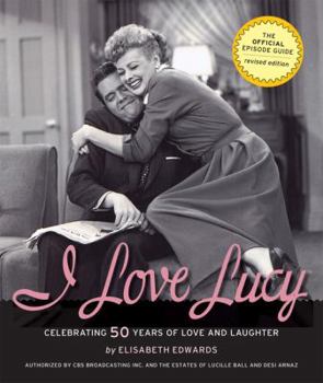 Paperback I Love Lucy: Celebrating 50 Years of Love and Laughter: The Official Episode Guide Book
