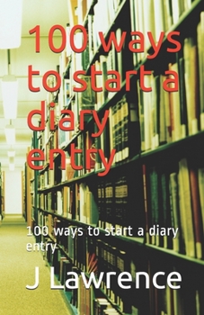 Paperback 100 ways to start a diary entry: 100 ways to start a diary entry Book