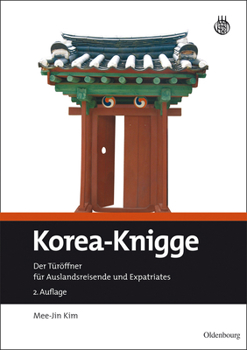 Korea-Knigge: Der T�r�ffner F�r Auslandsreisende Und Expatriates