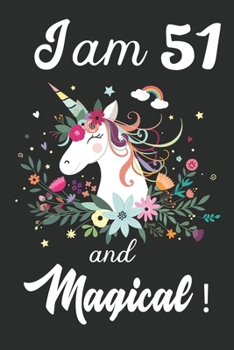 I am 51 and Magical: Cute Unicorn Journal and Happy Birthday Notebook/Diary, Cute Unicorn Birthday Gift for 51th Birthday for beautiful girl.