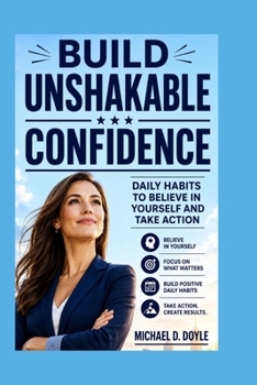 Paperback Build Unshakable Confidence: Daily Habits To Believe in Yourself and Take Action Book