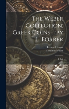 Hardcover The Weber Collection; Greek Coins ... by L. Forrer: 3, Pt.2 Book