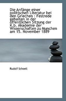 Paperback Die Anfange Einer Politischen Literatur Bei Den Griechen: Festrede Gehalten in Der Offentlichen Sit [German] Book