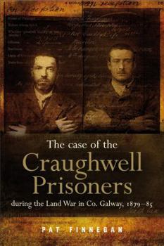 Paperback The Case of the Craughwell Prisoners During the Land War in Co. Galway, 1879-85: The Law Must Take Its Course Book