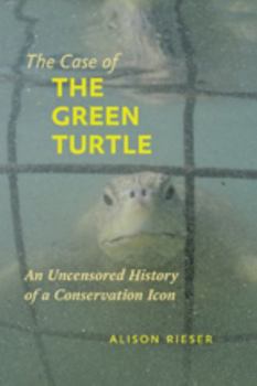 Hardcover The Case of the Green Turtle: An Uncensored History of a Conservation Icon Book