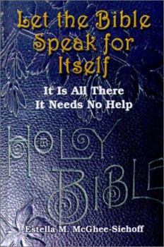 Hardcover Let the Bible Speak for Itself: It is All There It Needs No Help Book