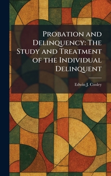 Probation and Delinquency: The Study and Treatment of the Individual Delinquent