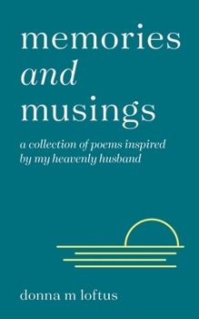 Paperback Memories and Musings: A Collection of Poems Inspired by My Heavenly Husband Book