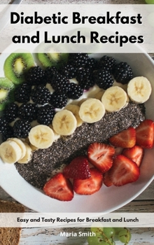 Hardcover Diabetic Breakfast and Lunch Recipes: Easy and Tasty Recipes for Breakfast and Lunch Book