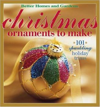 Paperback Better Homes and Gardens Christmas Ornaments to Make: 101 Sparkling Holiday Trims Book