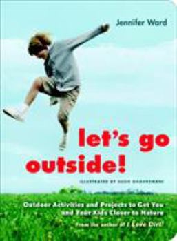 Paperback Let's Go Outside!: Outdoor Activities and Projects to Get You and Your Kids Closer to Nature Book