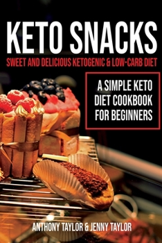 Paperback Keto Snacks: Sweet and Delicious Ketogenic & Low-Carb Diet - A Simple Keto Diet Cookbook for Beginners Book