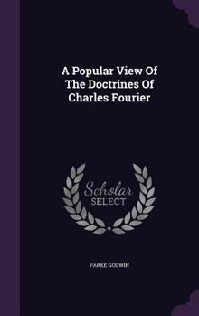 Hardcover A Popular View Of The Doctrines Of Charles Fourier Book