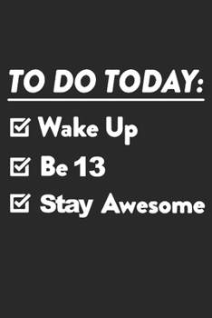 13 Year Old To Do List: Blank Lined Journal, Happy 13th Birthday 13 Year Old Gift For Boys And Girls