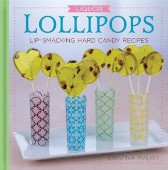 Liquor Lollipops!: Lollipops for the sophisticated palate!