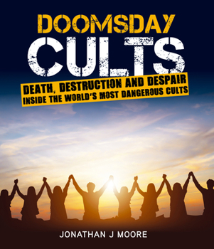 Paperback Doomsday Cults: Death, Destruction and Despair. Inside the World's Most Dangerous Cults Book