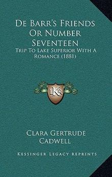 De Barr's Friends Or Number Seventeen: Trip To Lake Superior With A Romance