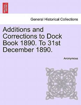 Paperback Additions and Corrections to Dock Book 1890. to 31st December 1890. Book