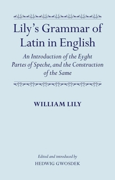 Hardcover Lily's Grammar of Latin in English: An Introduction of the Eyght Partes of Speche, and the Construction of the Same Book