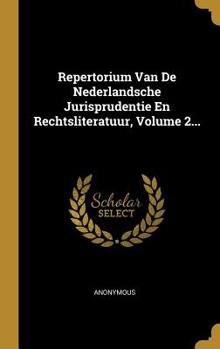 Hardcover Repertorium Van De Nederlandsche Jurisprudentie En Rechtsliteratuur, Volume 2... [Dutch] Book