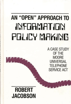 Hardcover An Open Approach to Information Policy Making: A Case Study of the Moore Universal Telephone Service ACT Book