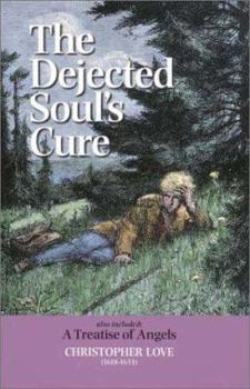 Hardcover The Dejected Soul's Cure: Also Included: A Treatise of Angels Book